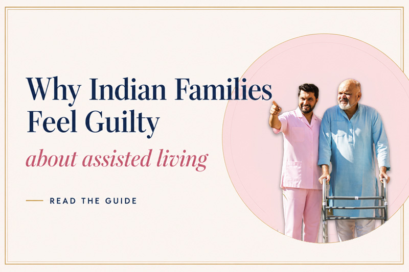 Why Indian Families Feel Guilty About Assisted Living And Why That Guilt Is the Wrong Measure.